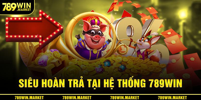 Siêu hoàn trả chỉ có tại hệ thống giải trí 789win